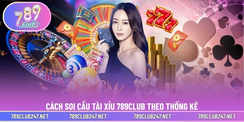 Cách soi cầu tài xỉu 789CLUB theo thống kê
