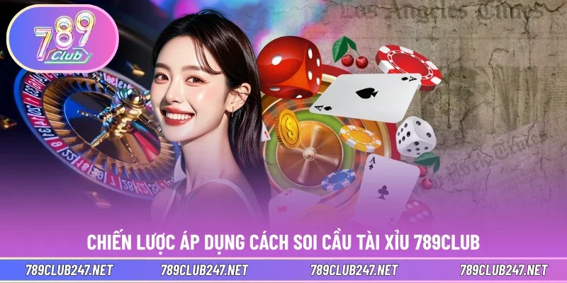 Chiến lược áp dụng cách soi cầu tài xỉu 789CLUB