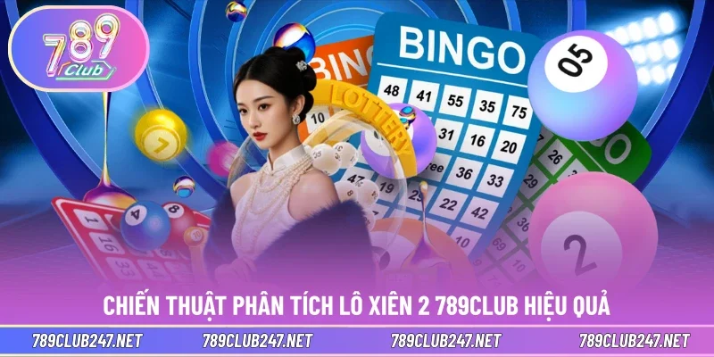 Chiến thuật phân tích lô xiên 2 789CLUB hiệu quả