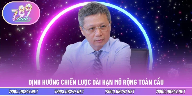 Định hướng chiến lược dài hạn mở rộng toàn cầu