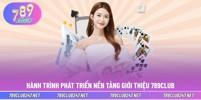 Hành trình phát triển nền tảng giới thiệu 789CLUB