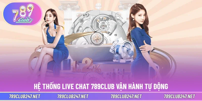 Hệ thống live chat 789CLUB vận hành tự động