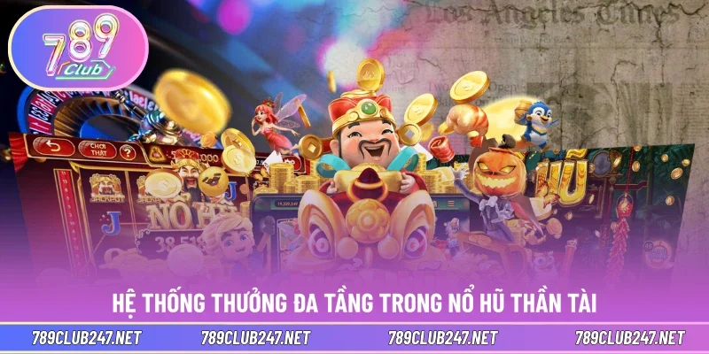 Hệ thống thưởng đa tầng trong nổ hũ Thần Tài