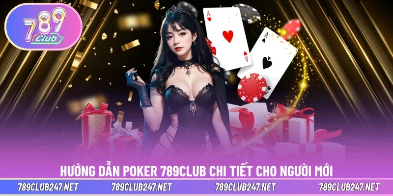 Hướng dẫn poker 789CLUB chi tiết cho người mới