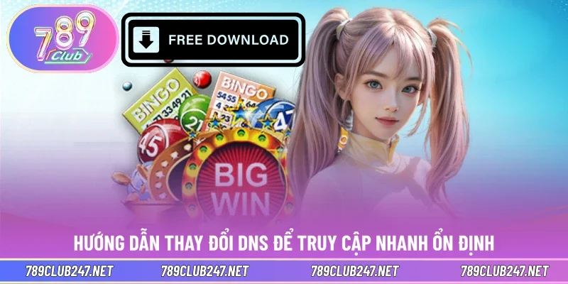 Hướng dẫn thay đổi DNS để truy cập nhanh ổn định