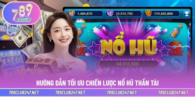 Hướng dẫn tối ưu chiến lược nổ hũ Thần Tài