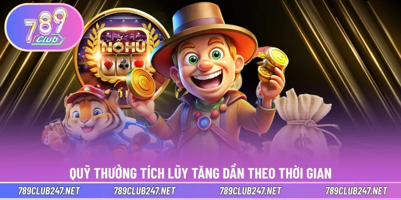 Quỹ thưởng tích lũy tăng dần theo thời gian tham gia