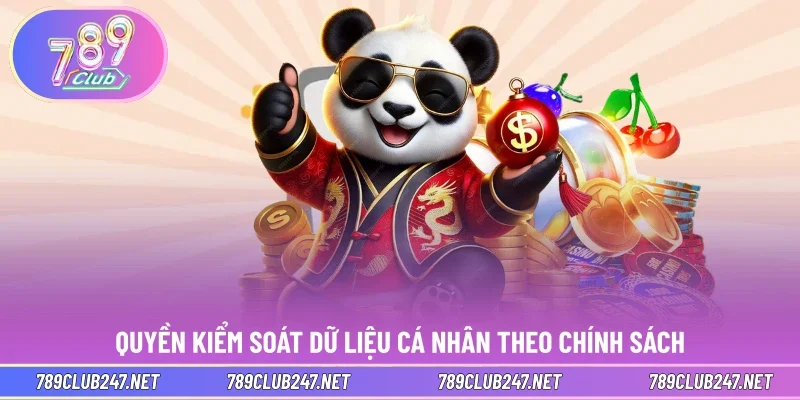 Quyền kiểm soát dữ liệu cá nhân theo chính sách 