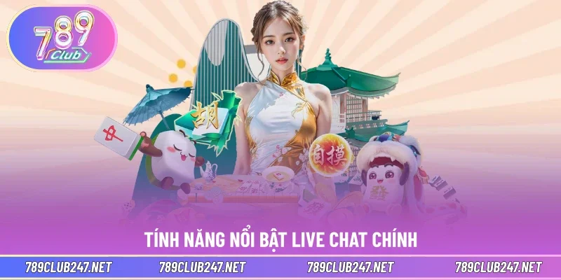 Tính năng nổi bật live chat chính