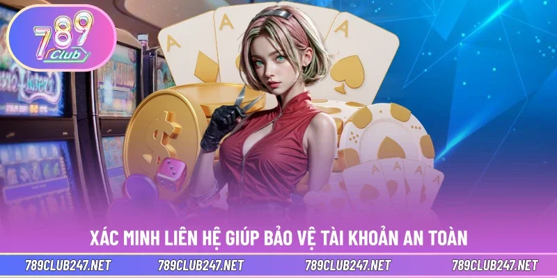 Xác minh liên hệ giúp bảo vệ tài khoản an toàn