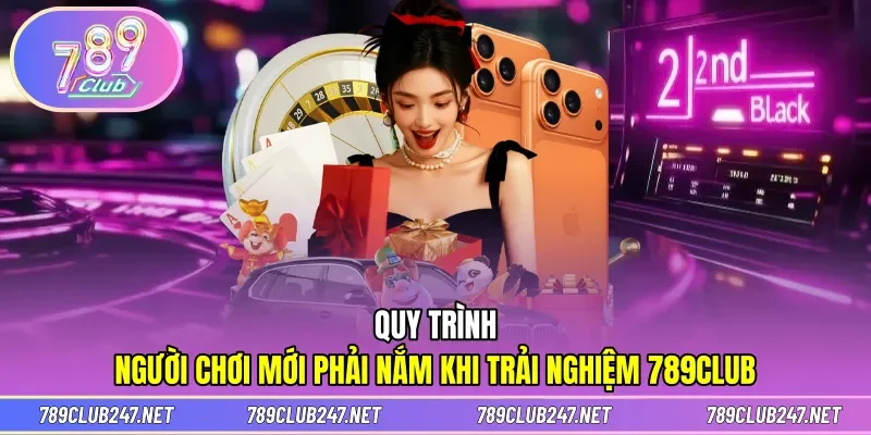 789CLUB giới thiệu đến người chơi quy trình trải nghiệm