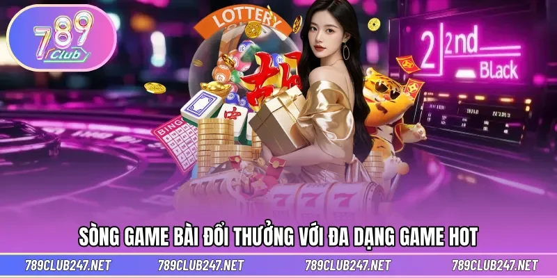 Sòng game bài đổi thưởng với đa dạng game hot